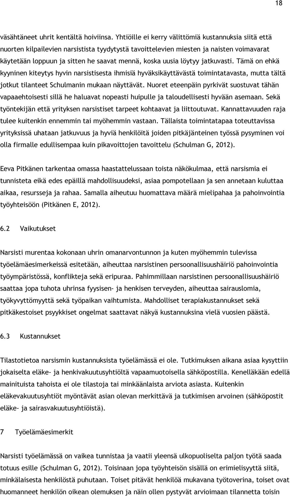 löytyy jatkuvasti. Tämä on ehkä kyyninen kiteytys hyvin narsistisesta ihmisiä hyväksikäyttävästä toimintatavasta, mutta tältä jotkut tilanteet Schulmanin mukaan näyttävät.