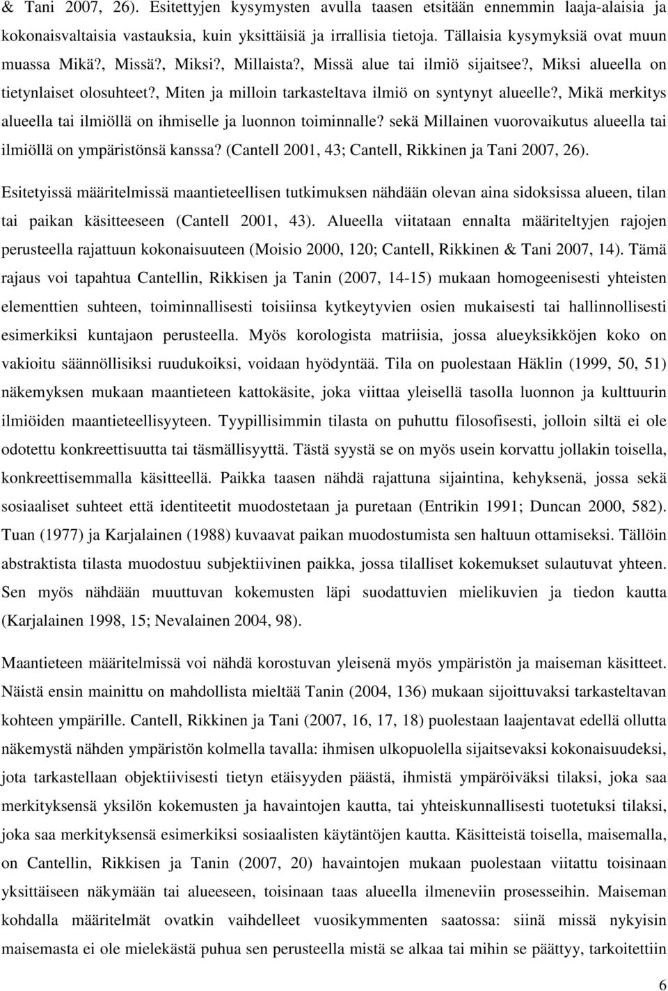 , Miten ja milloin tarkasteltava ilmiö on syntynyt alueelle?, Mikä merkitys alueella tai ilmiöllä on ihmiselle ja luonnon toiminnalle?