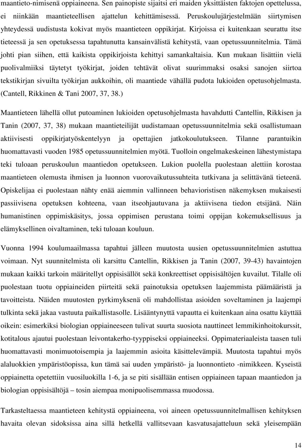 Kirjoissa ei kuitenkaan seurattu itse tieteessä ja sen opetuksessa tapahtunutta kansainvälistä kehitystä, vaan opetussuunnitelmia.