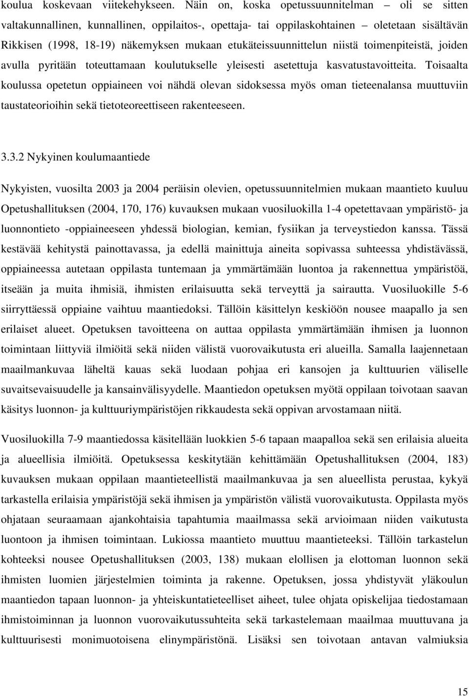 etukäteissuunnittelun niistä toimenpiteistä, joiden avulla pyritään toteuttamaan koulutukselle yleisesti asetettuja kasvatustavoitteita.