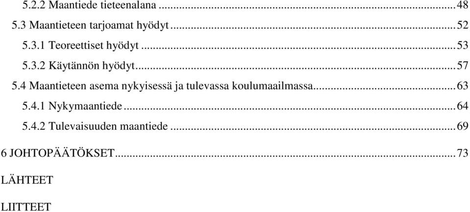 4 Maantieteen asema nykyisessä ja tulevassa koulumaailmassa... 63 5.4.1 Nykymaantiede.