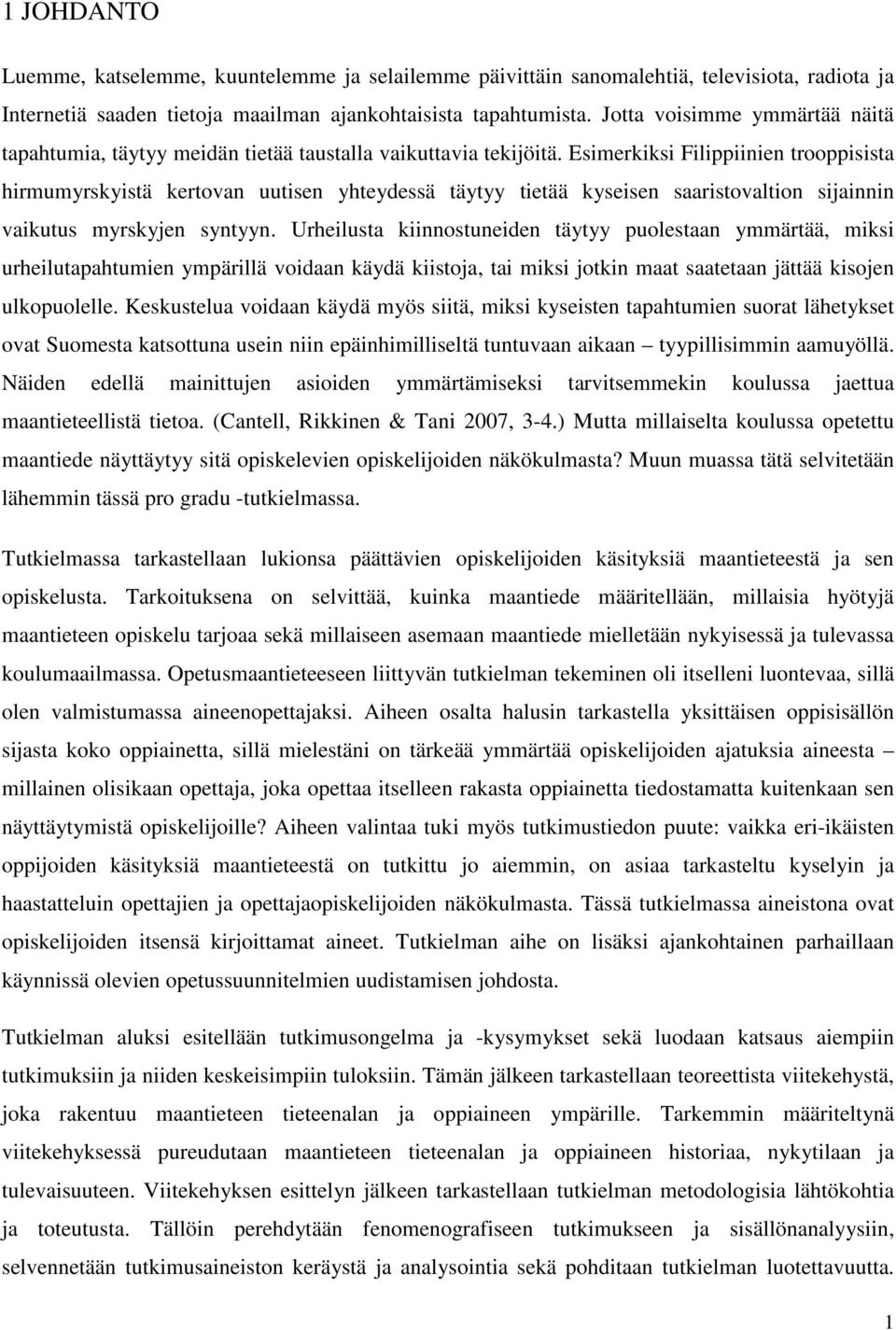 Esimerkiksi Filippiinien trooppisista hirmumyrskyistä kertovan uutisen yhteydessä täytyy tietää kyseisen saaristovaltion sijainnin vaikutus myrskyjen syntyyn.