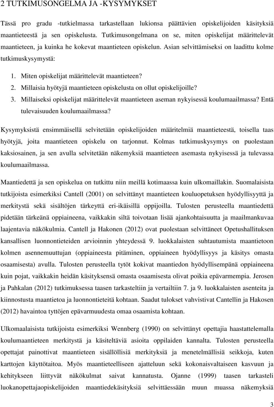 Miten opiskelijat määrittelevät maantieteen? 2. Millaisia hyötyjä maantieteen opiskelusta on ollut opiskelijoille? 3.