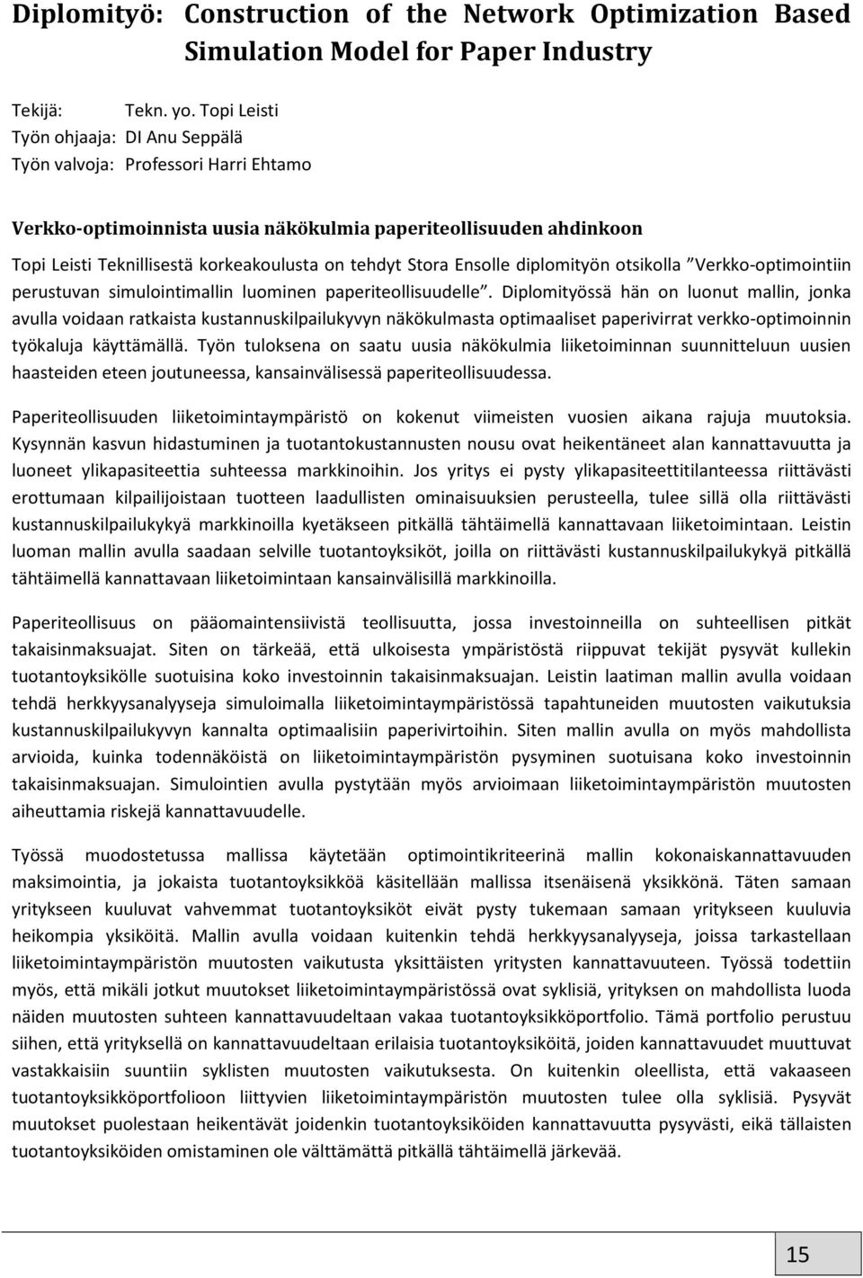 Stora Ensolle diplomityön otsikolla Verkko-optimointiin perustuvan simulointimallin luominen paperiteollisuudelle.