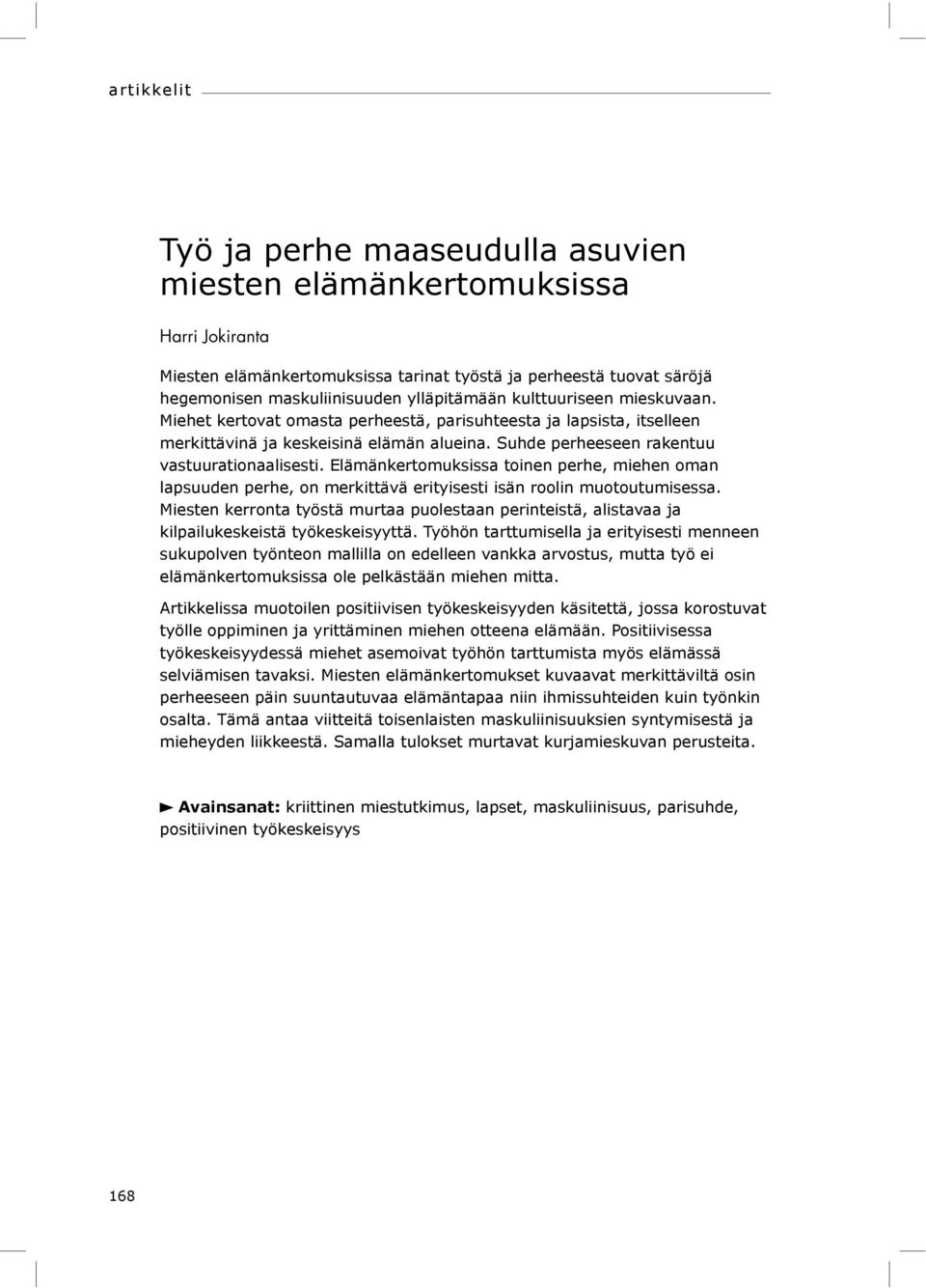 Elämänkertomuksissa toinen perhe, miehen oman lapsuuden perhe, on merkittävä erityisesti isän roolin muotoutumisessa.