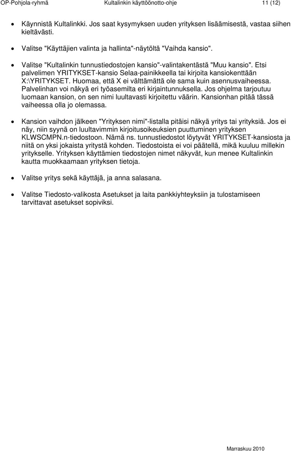 Etsi palvelimen YRITYKSET-kansio Selaa-painikkeella tai kirjoita kansiokenttään X:\YRITYKSET. Huomaa, että X ei välttämättä ole sama kuin asennusvaiheessa.