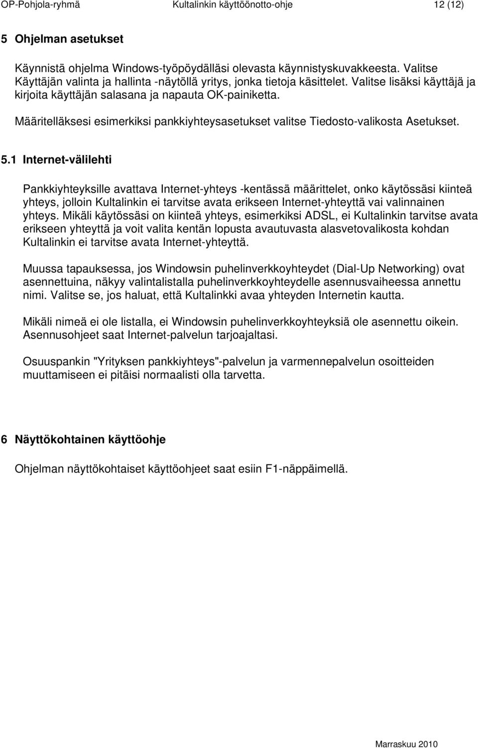 Määritelläksesi esimerkiksi pankkiyhteysasetukset valitse Tiedosto-valikosta Asetukset. 5.