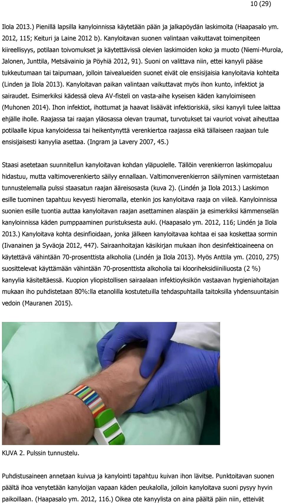 2012, 91). Suoni on valittava niin, ettei kanyyli pääse tukkeutumaan tai taipumaan, jolloin taivealueiden suonet eivät ole ensisijaisia kanyloitavia kohteita (Linden ja Ilola 2013).