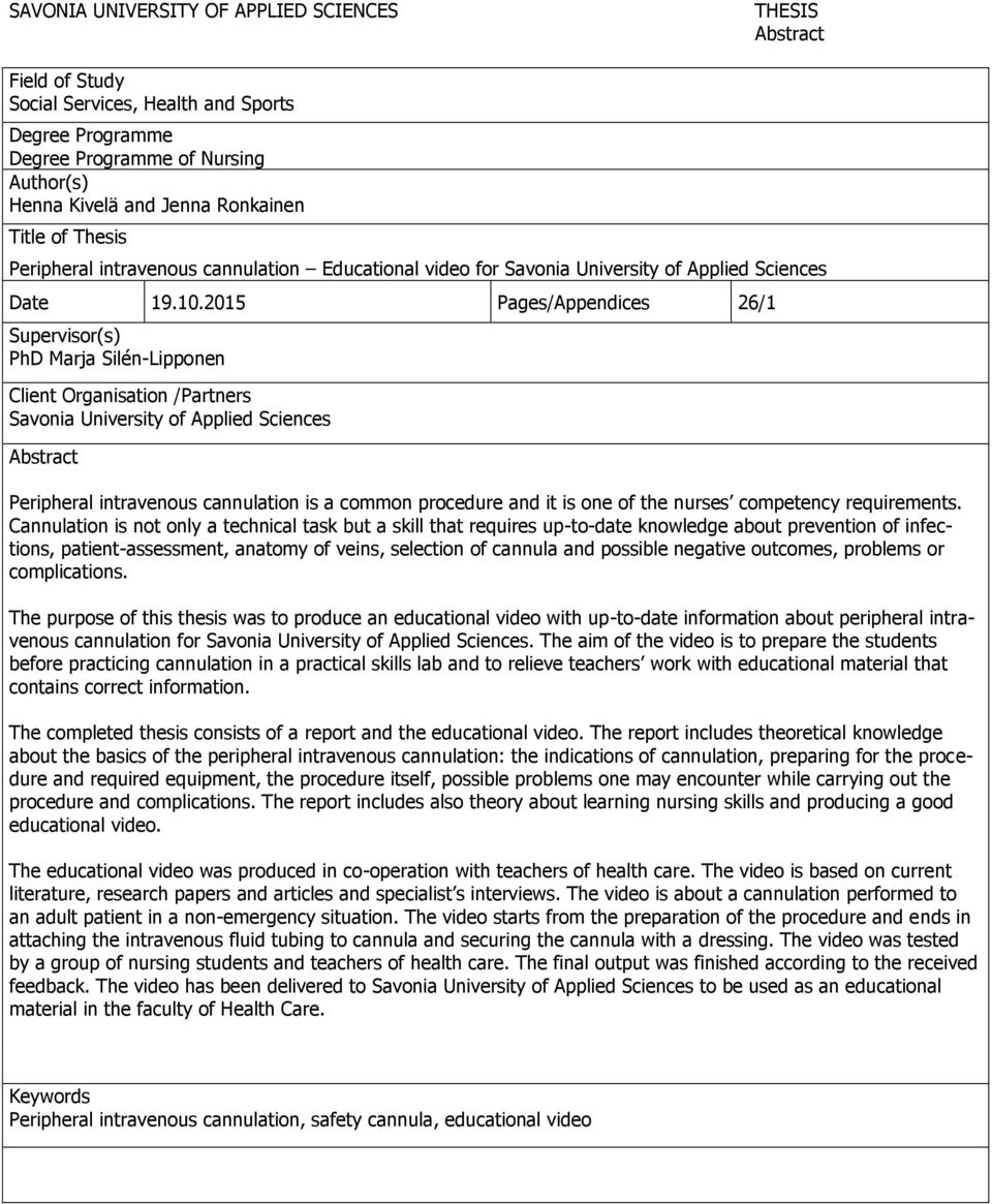 2015 Pages/Appendices 26/1 Supervisor(s) PhD Marja Silén-Lipponen Client Organisation /Partners Savonia University of Applied Sciences Abstract Peripheral intravenous cannulation is a common