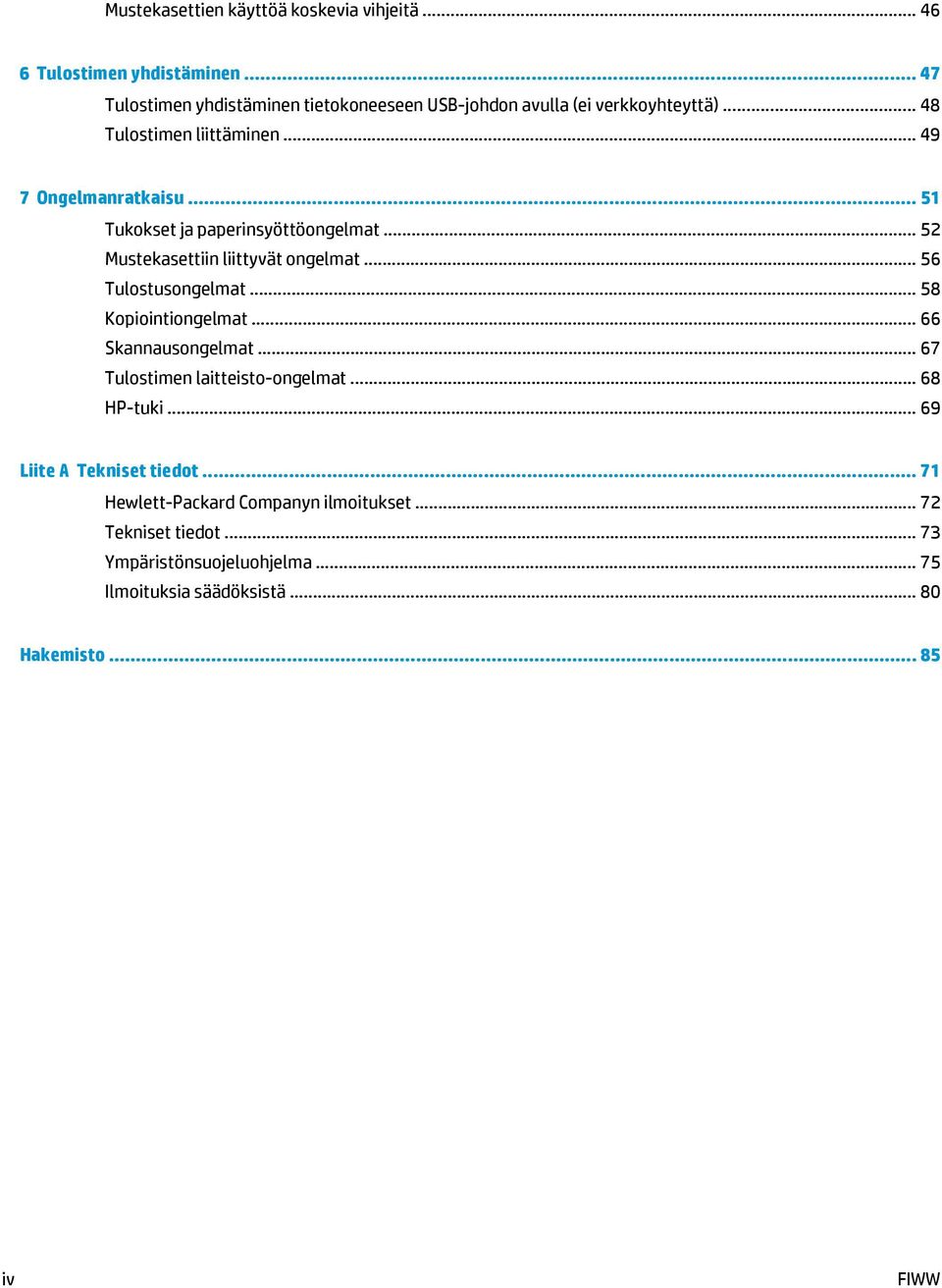 .. 51 Tukokset ja paperinsyöttöongelmat... 52 Mustekasettiin liittyvät ongelmat... 56 Tulostusongelmat... 58 Kopiointiongelmat... 66 Skannausongelmat.