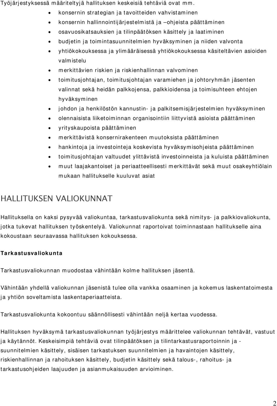 toimintasuunnitelmien hyväksyminen ja niiden valvonta yhtiökokouksessa ja ylimääräisessä yhtiökokouksessa käsiteltävien asioiden valmistelu merkittävien riskien ja riskienhallinnan valvominen