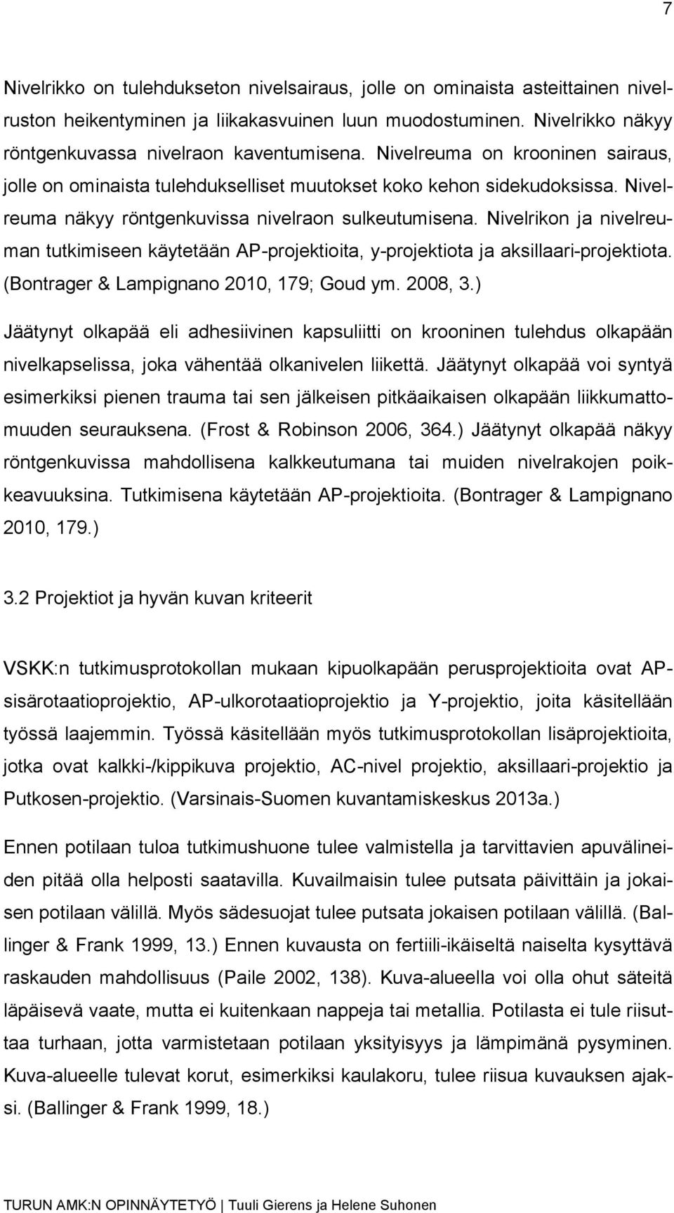 Nivelrikon ja nivelreuman tutkimiseen käytetään AP-projektioita, y-projektiota ja aksillaari-projektiota. (Bontrager & Lampignano 2010, 179; Goud ym. 2008, 3.