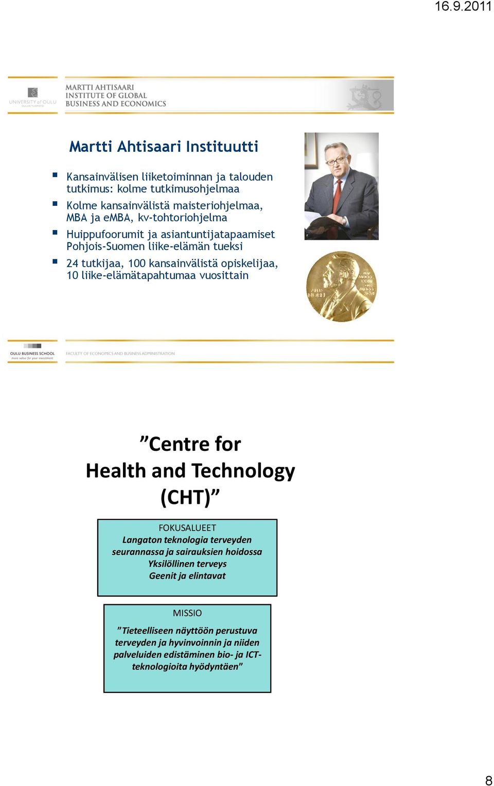 liike-elämätapahtumaa vuosittain Centre for Health and Technology (CHT) FOKUSALUEET Langaton teknologia terveyden seurannassa ja sairauksien hoidossa