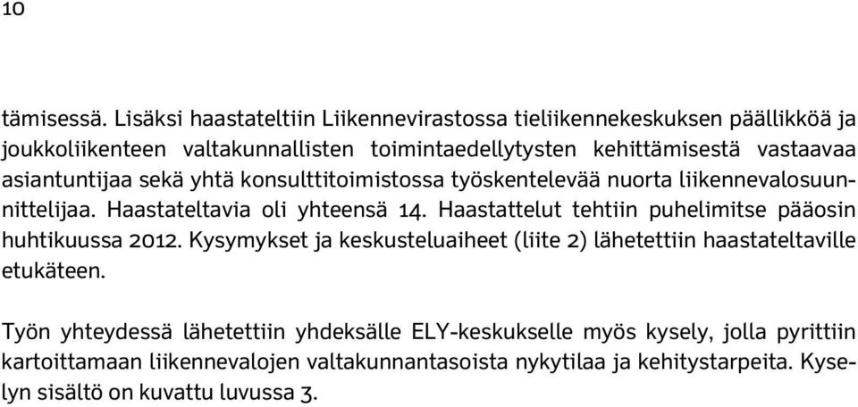 asiantuntijaa sekä yhtä konsulttitoimistossa työskentelevää nuorta liikennevalosuunnittelijaa. Haastateltavia oli yhteensä 14.