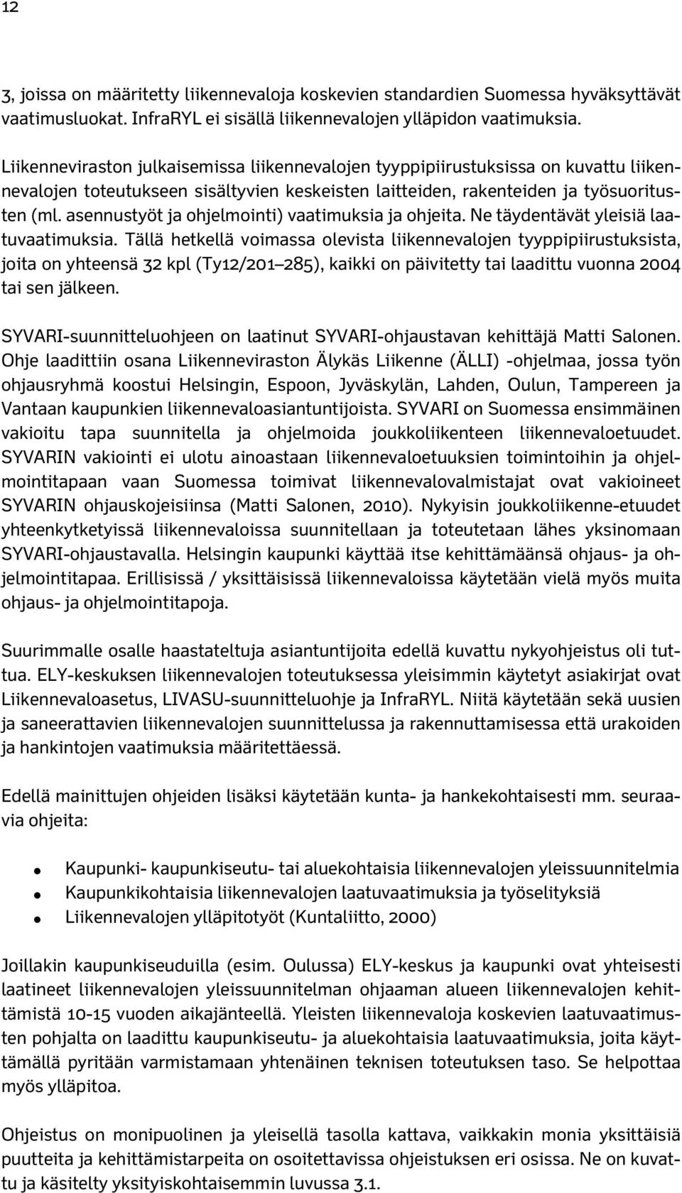 asennustyöt ja ohjelmointi) vaatimuksia ja ohjeita. Ne täydentävät yleisiä laatuvaatimuksia.