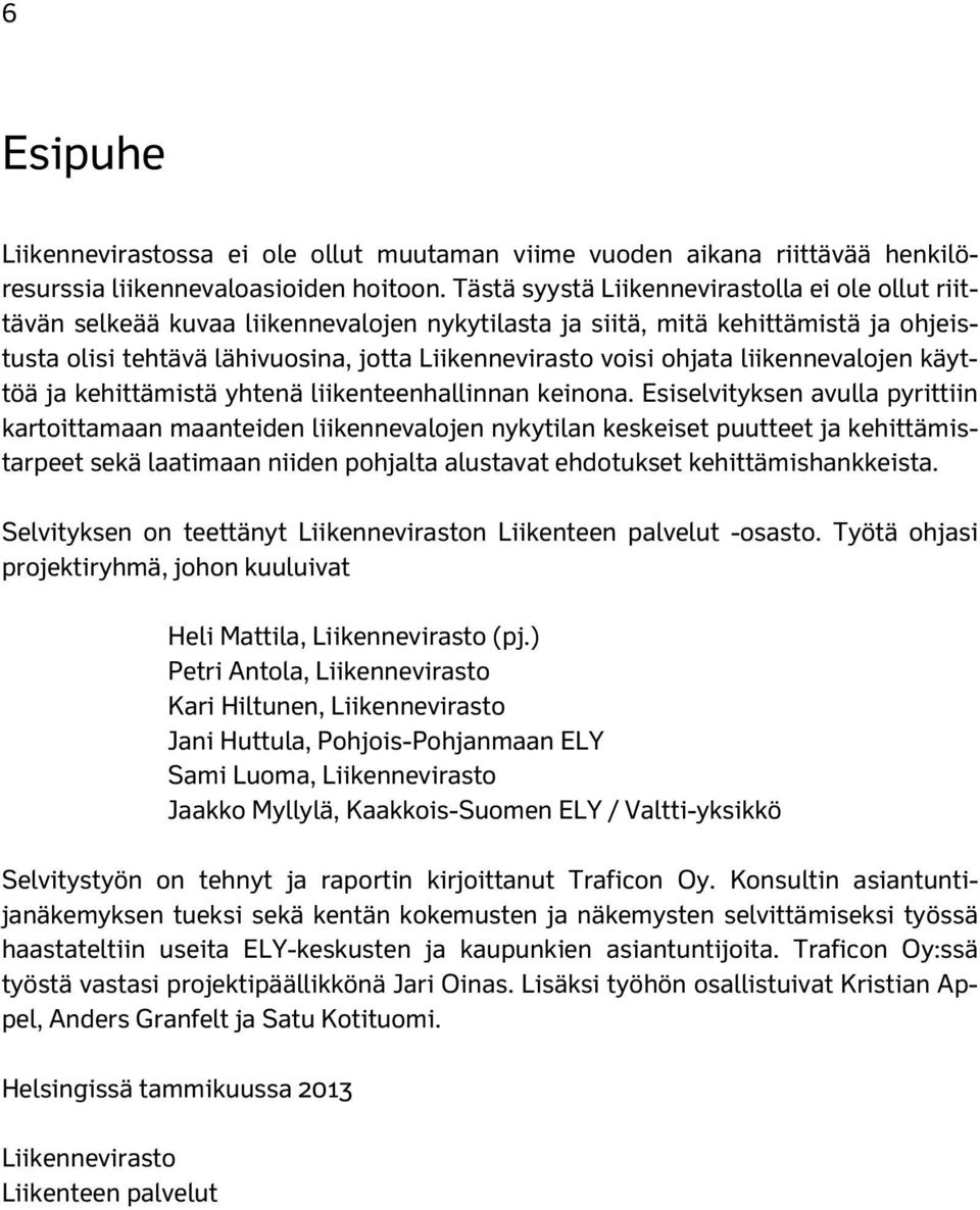 ohjata liikennevalojen käyttöä ja kehittämistä yhtenä liikenteenhallinnan keinona.