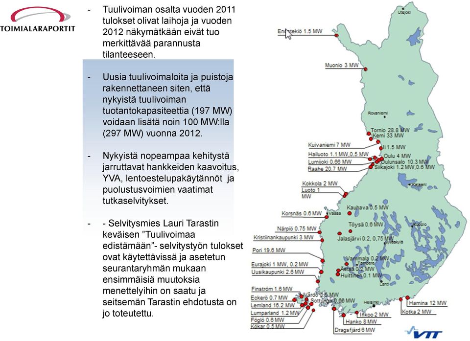 - Nykyistä nopeampaa kehitystä jarruttavat hankkeiden kaavoitus, YVA, lentoestelupakäytännöt ja puolustusvoimien vaatimat tutkaselvitykset.