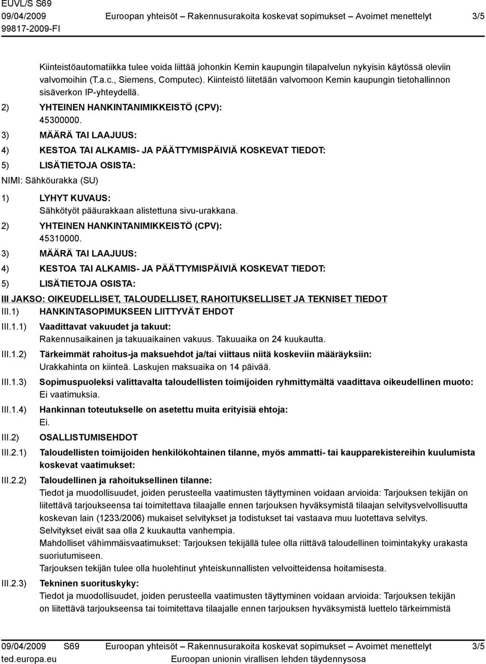 III JAKSO: OIKEUDELLISET, TALOUDELLISET, RAHOITUKSELLISET JA TEKNISET TIEDOT III.1) HANKINTASOPIMUKSEEN LIITTYVÄT EHDOT III.1.1) III.1.2)