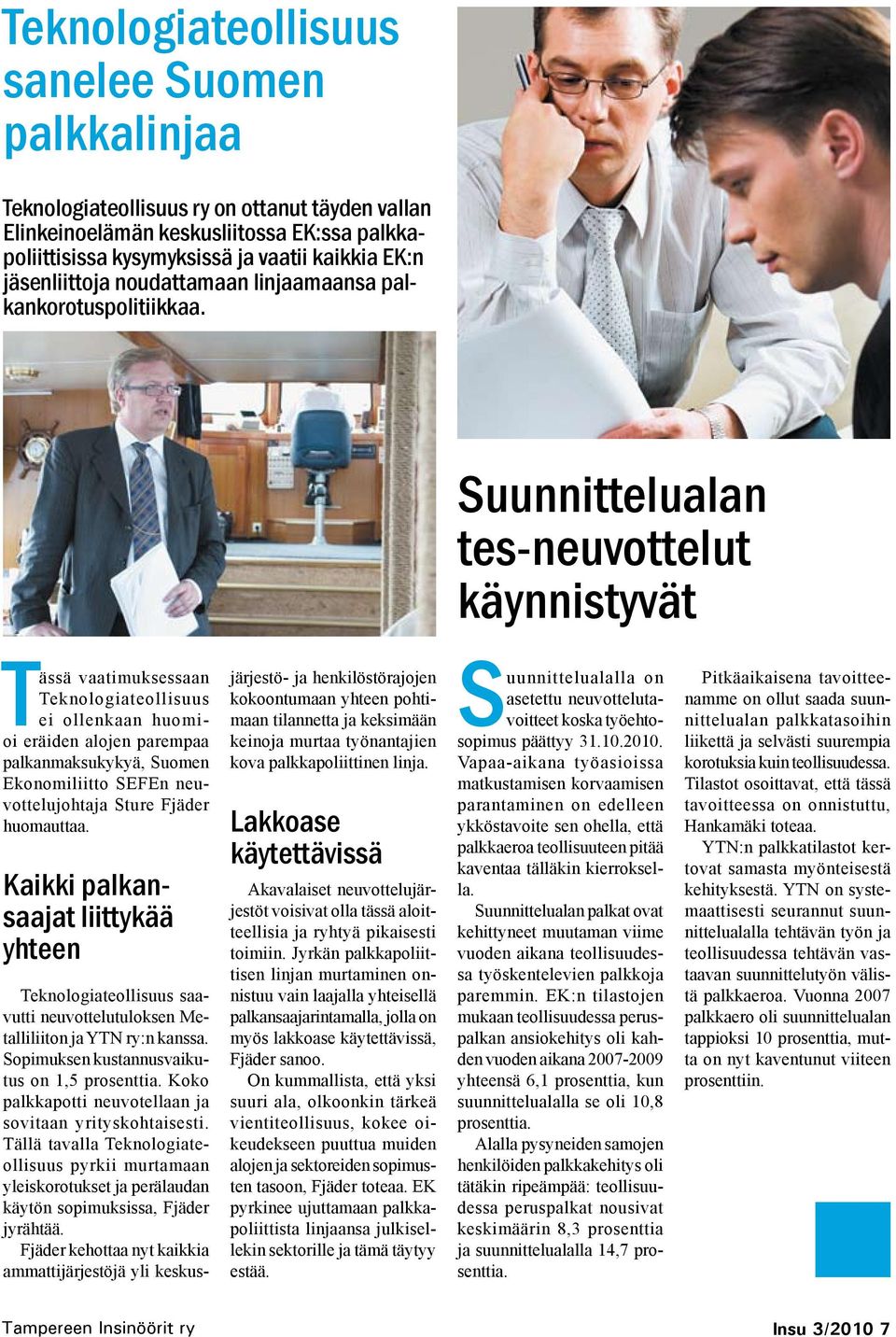 Suunnittelualan tes-neuvottelut käynnistyvät Tässä vaatimuksessaan Teknologiateollisuus ei ollenkaan huomioi eräiden alojen parempaa palkanmaksukykyä, Suomen Ekonomiliitto SEFEn neuvottelujohtaja