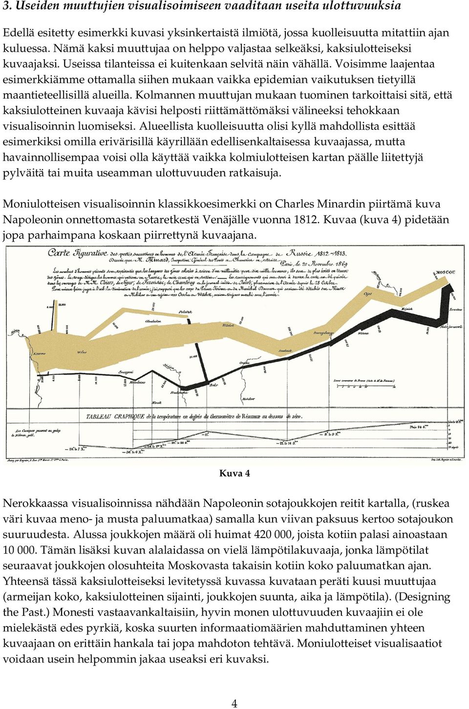 Voisimme laajentaa esimerkkiämme ottamalla siihen mukaan vaikka epidemian vaikutuksen tietyillä maantieteellisillä alueilla.