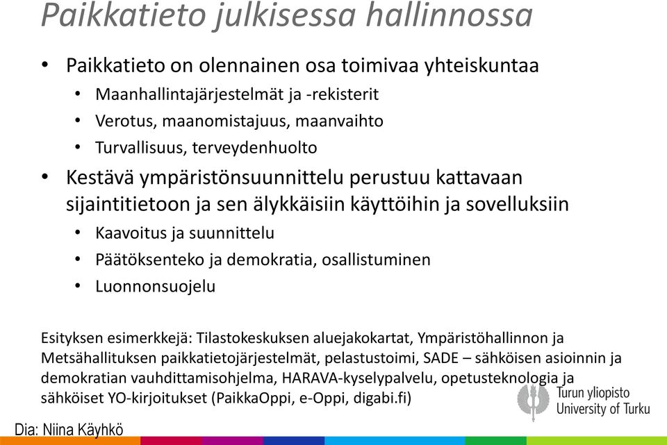 Päätöksenteko ja demokratia, osallistuminen Luonnonsuojelu Esityksen esimerkkejä: Tilastokeskuksen aluejakokartat, Ympäristöhallinnon ja Metsähallituksen