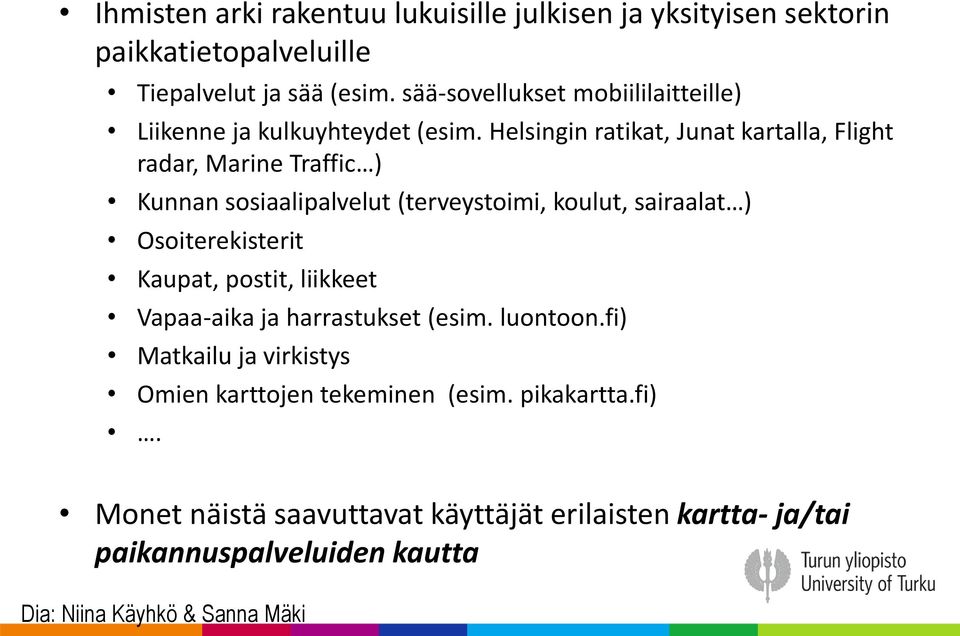 Helsingin ratikat, Junat kartalla, Flight radar, Marine Traffic ) Kunnan sosiaalipalvelut (terveystoimi, koulut, sairaalat ) Osoiterekisterit