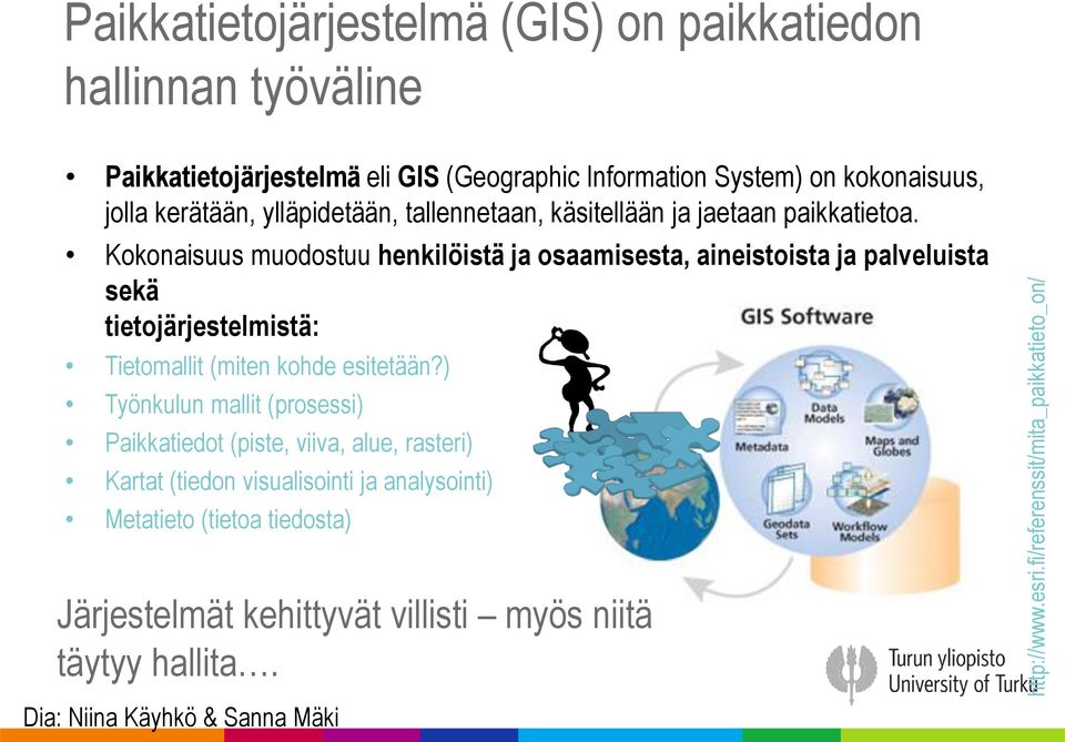 System) on kokonaisuus, jolla kerätään, ylläpidetään, tallennetaan, käsitellään ja jaetaan paikkatietoa.