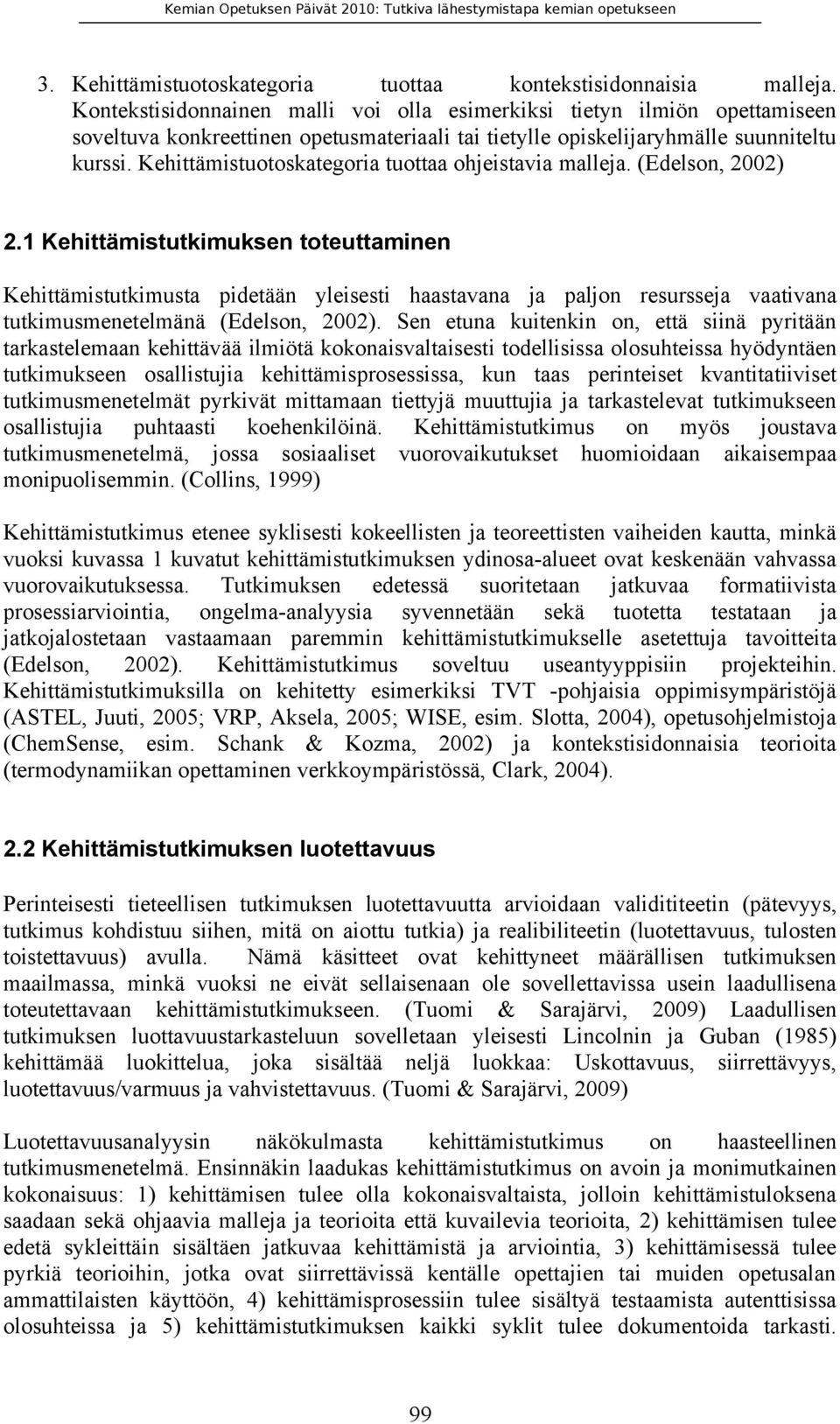 Kehittämistuotoskategoria tuottaa ohjeistavia malleja. (Edelson, 2002) 2.