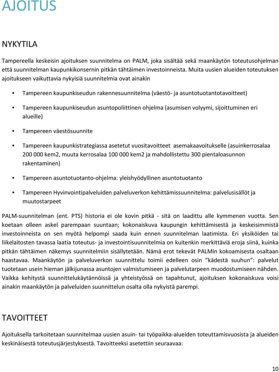asuntopoliittinen ohjelma (asumisen volyymi, sijoittuminen eri alueille) Tampereen väestösuunnite Tampereen kaupunkistrategiassa asetetut vuositavoitteet asemakaavoitukselle (asuinkerrosalaa 200 000