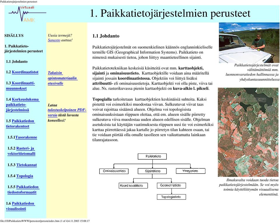 Paikkatieto on nimensä mukaisesti tietoa, johon liittyy maantieteellinen sijainti. Paikkatietotekniikan keskeisiä käsitteitä ovat mm. karttaobjekti, sijainti ja ominaisuustieto.