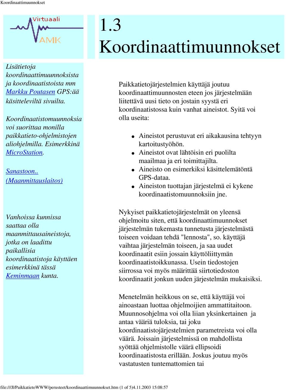 . (Maanmittauslaitos) Vanhoissa kunnissa saattaa olla maanmittausaineistoja, jotka on laadittu paikallisia koordinaatistoja käyttäen esimerkkinä tässä Keminmaan kunta. 1.