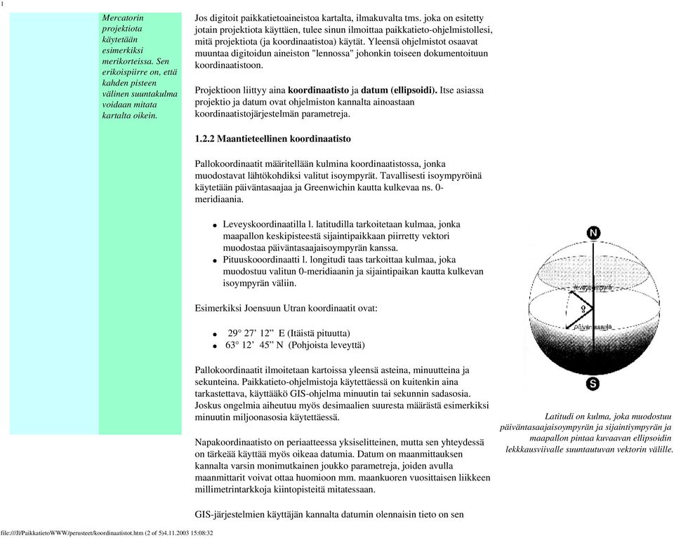 joka on esitetty jotain projektiota käyttäen, tulee sinun ilmoittaa paikkatieto-ohjelmistollesi, mitä projektiota (ja koordinaatistoa) käytät.