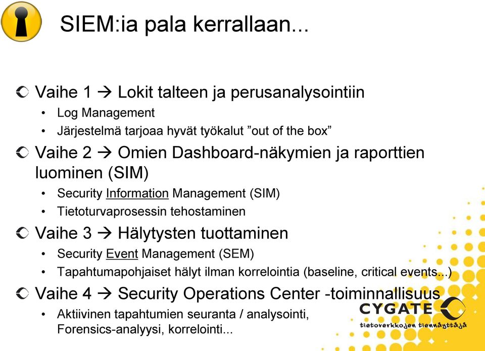 Dashboard-näkymien ja raporttien luominen (SIM) Security Information Management (SIM) Tietoturvaprosessin tehostaminen Vaihe 3