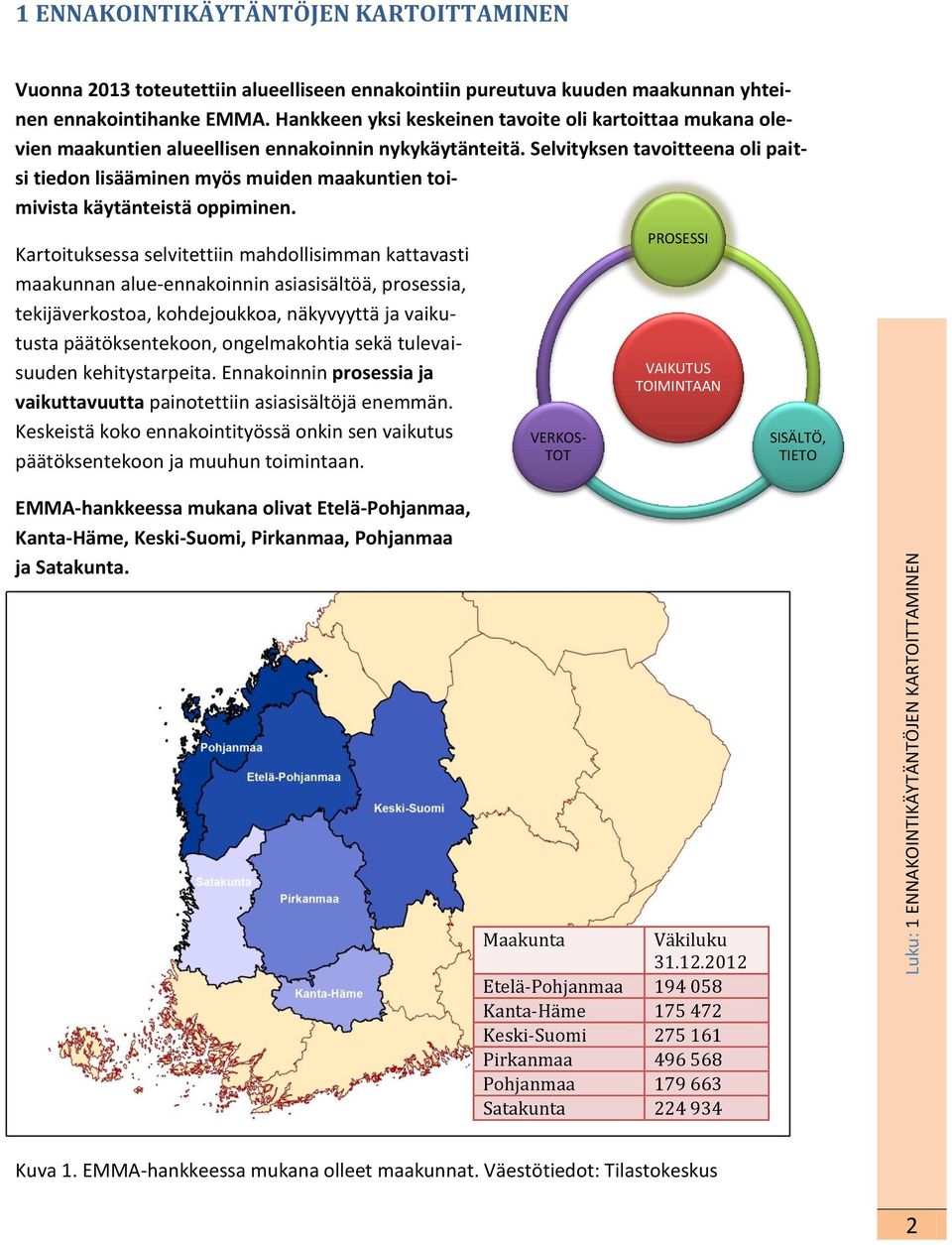 Selvityksen tavoitteena oli paitsi tiedon lisääminen myös muiden maakuntien toimivista käytänteistä oppiminen.