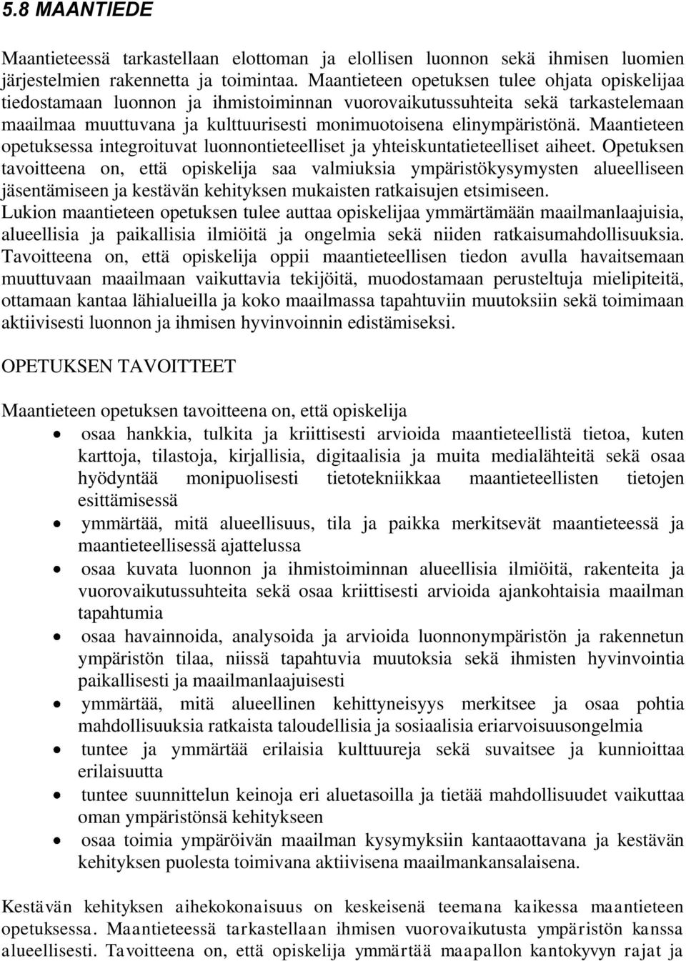 Maantieteen opetuksessa integroituvat luonnontieteelliset ja yhteiskuntatieteelliset aiheet.