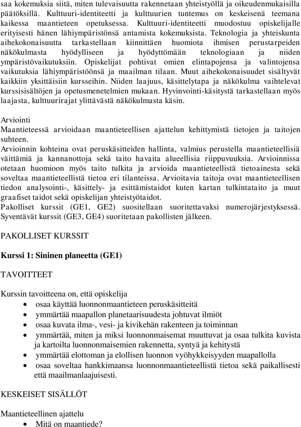 Kulttuuri-identiteetti muodostuu opiskelijalle erityisesti hänen lähiympäristönsä antamista kokemuksista.