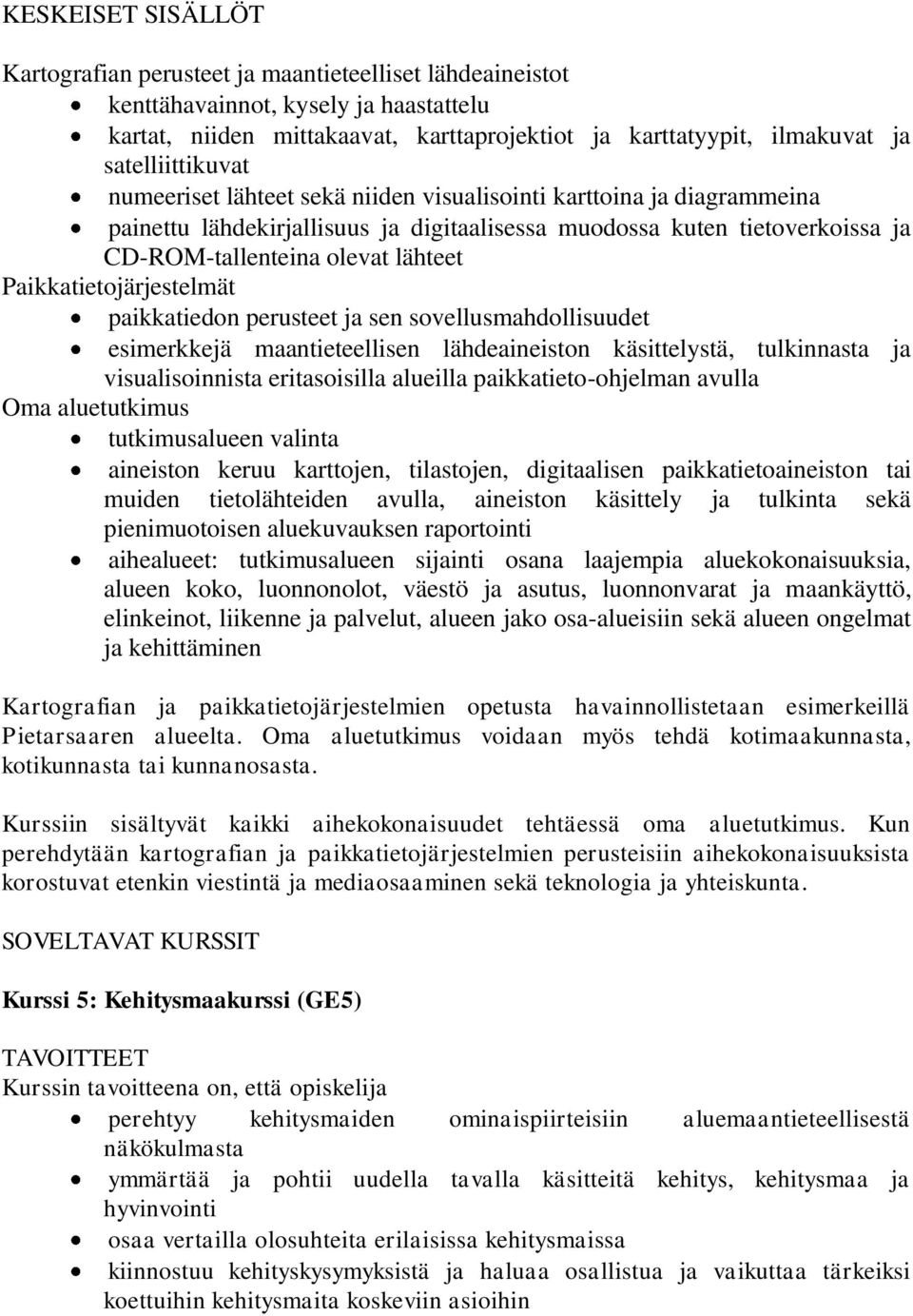 paikkatiedon perusteet ja sen sovellusmahdollisuudet esimerkkejä maantieteellisen lähdeaineiston käsittelystä, tulkinnasta ja visualisoinnista eritasoisilla alueilla paikkatieto-ohjelman avulla Oma