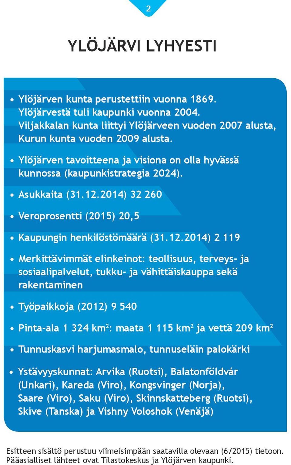 2014) 32 260 Veroprosentti (2015) 20,5 Kaupungin henkilöstömäärä (31.12.