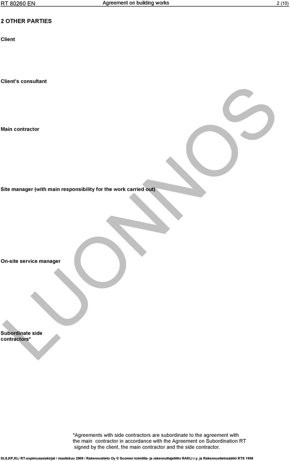 *Agreements with side contractors are subordinate to the agreement with the main contractor in