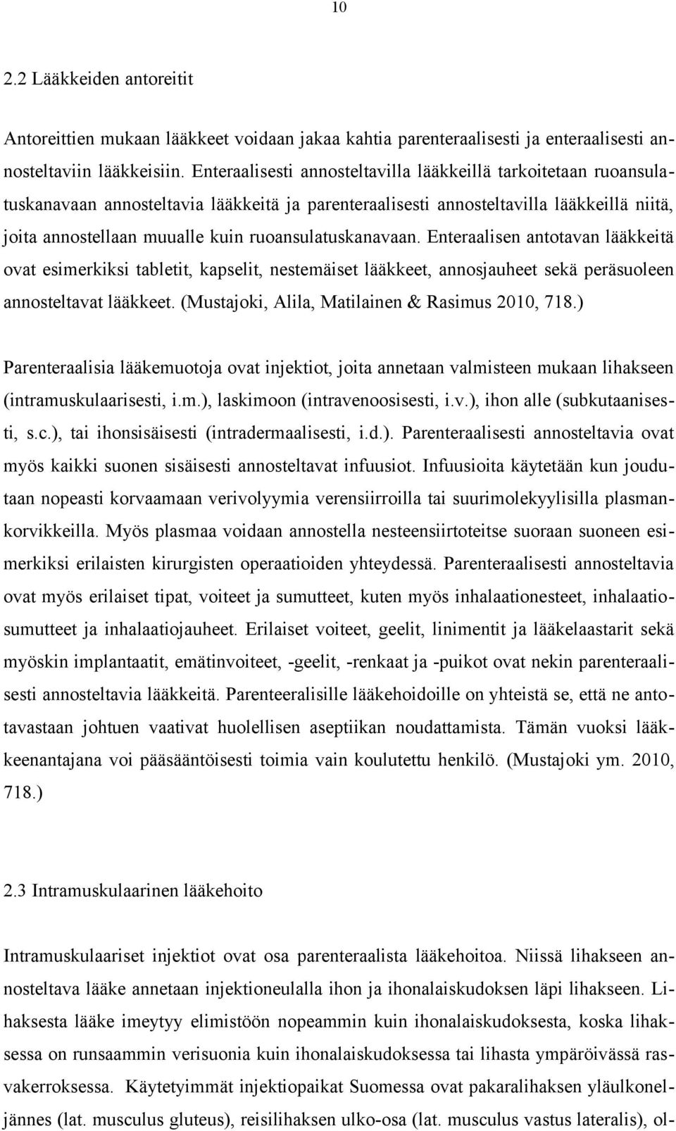 ruoansulatuskanavaan. Enteraalisen antotavan lääkkeitä ovat esimerkiksi tabletit, kapselit, nestemäiset lääkkeet, annosjauheet sekä peräsuoleen annosteltavat lääkkeet.