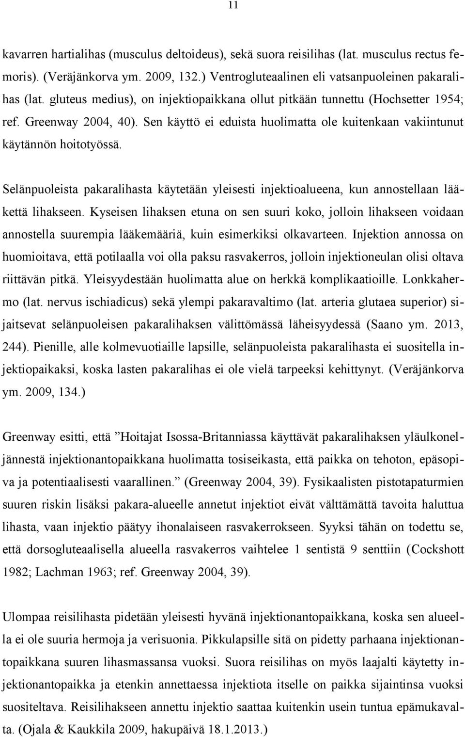 Selänpuoleista pakaralihasta käytetään yleisesti injektioalueena, kun annostellaan lääkettä lihakseen.