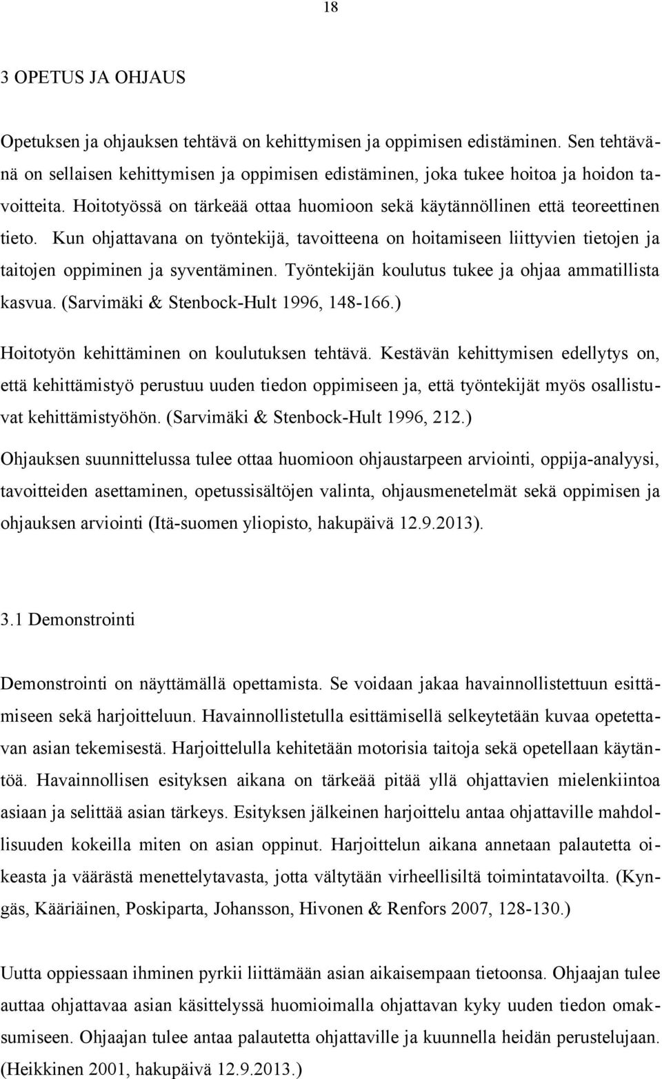 Kun ohjattavana on työntekijä, tavoitteena on hoitamiseen liittyvien tietojen ja taitojen oppiminen ja syventäminen. Työntekijän koulutus tukee ja ohjaa ammatillista kasvua.