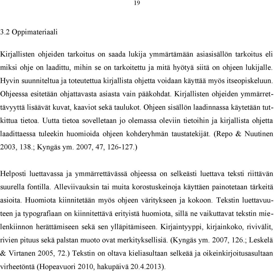 Kirjallisten ohjeiden ymmärrettävyyttä lisäävät kuvat, kaaviot sekä taulukot. Ohjeen sisällön laadinnassa käytetään tutkittua tietoa.