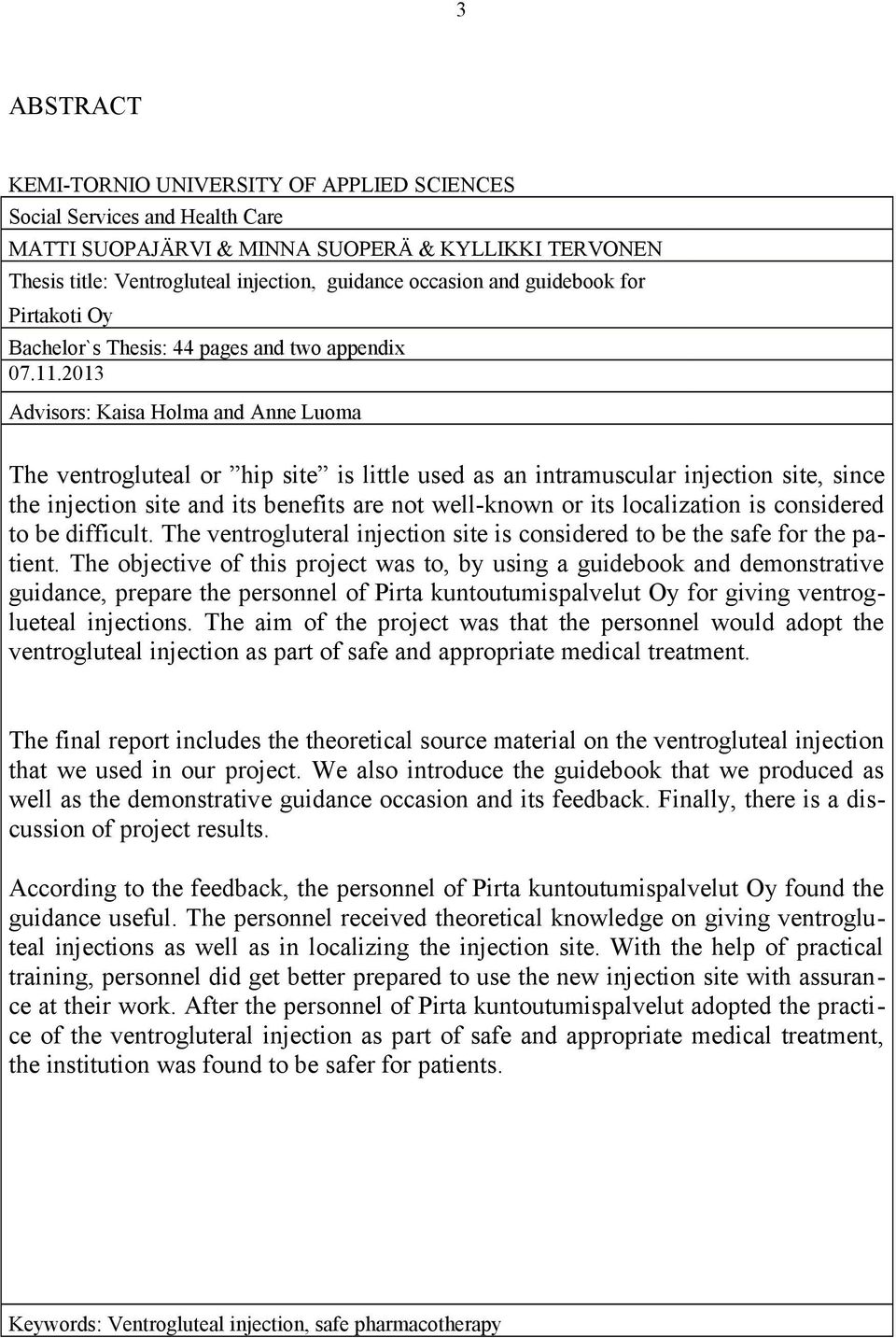2013 Advisors: Kaisa Holma and Anne Luoma The ventrogluteal or hip site is little used as an intramuscular injection site, since the injection site and its benefits are not well-known or its