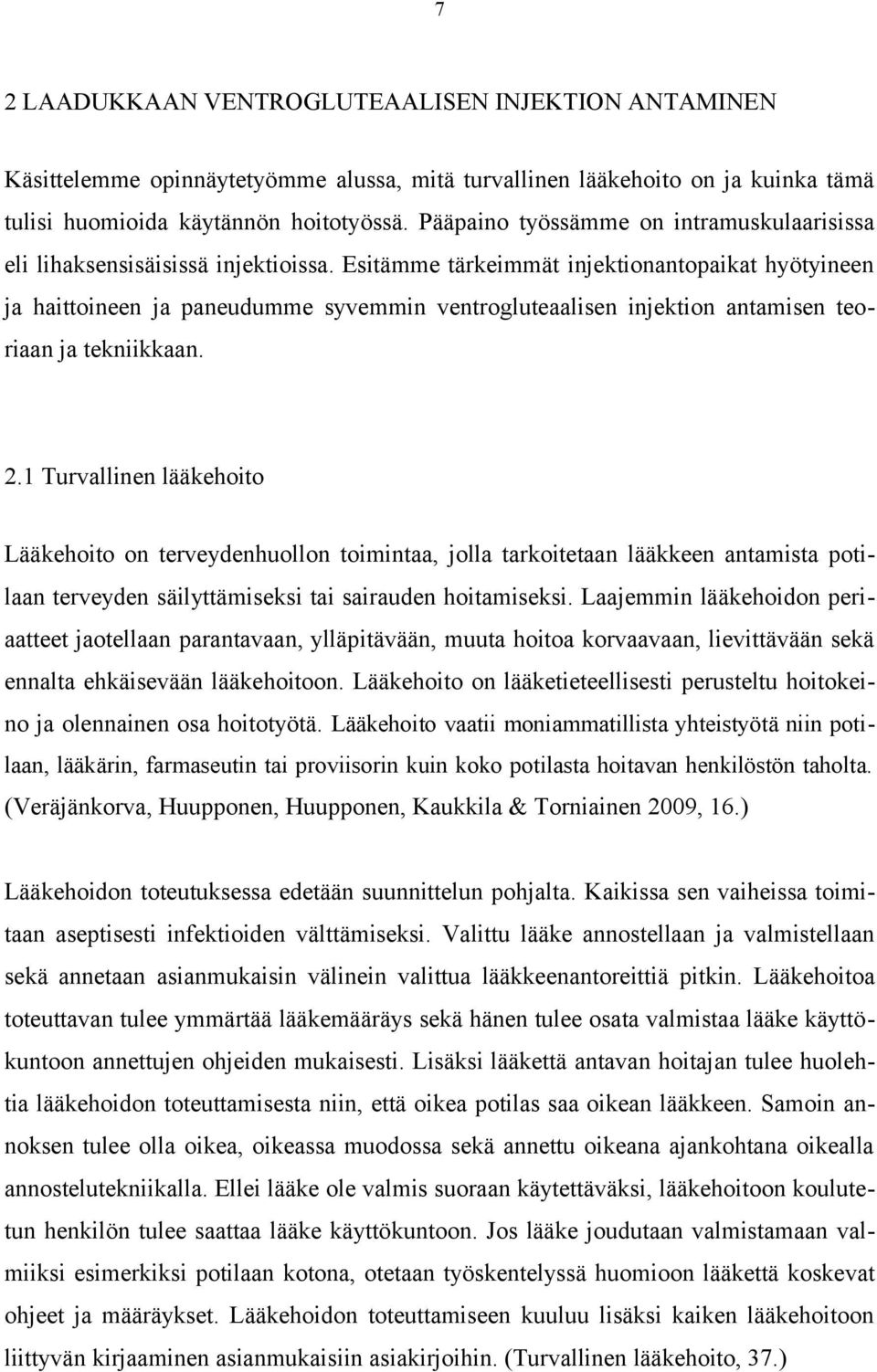 Esitämme tärkeimmät injektionantopaikat hyötyineen ja haittoineen ja paneudumme syvemmin ventrogluteaalisen injektion antamisen teoriaan ja tekniikkaan. 2.