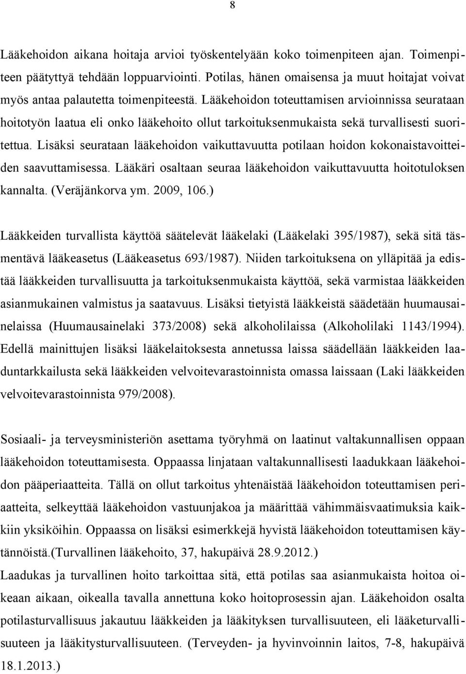 Lääkehoidon toteuttamisen arvioinnissa seurataan hoitotyön laatua eli onko lääkehoito ollut tarkoituksenmukaista sekä turvallisesti suoritettua.