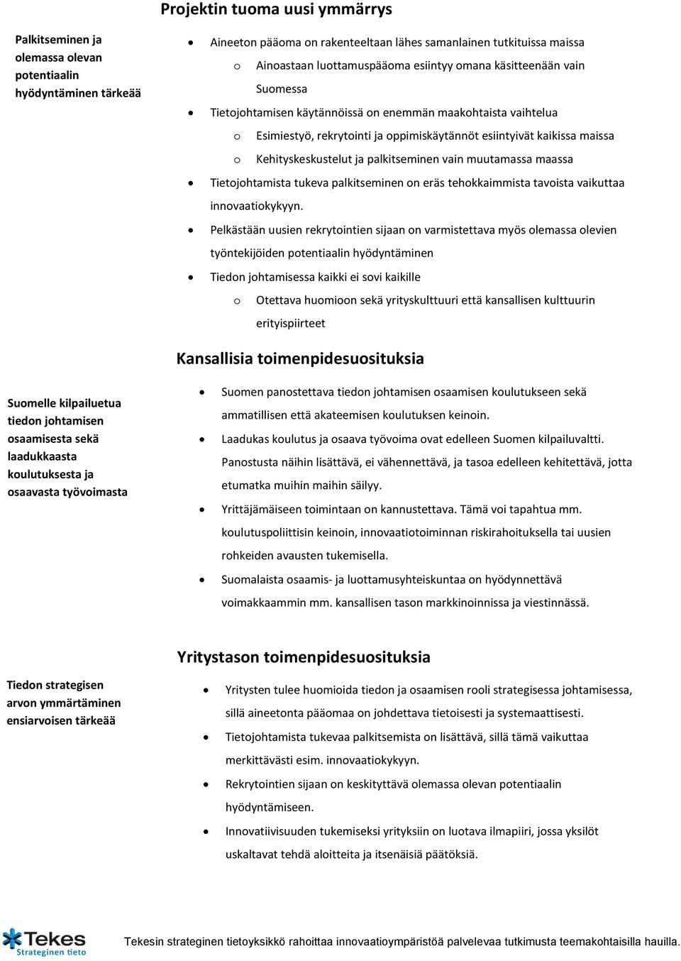 ja palkitseminen vain muutamassa maassa Tietojohtamista tukeva palkitseminen on eräs tehokkaimmista tavoista vaikuttaa innovaatiokykyyn.