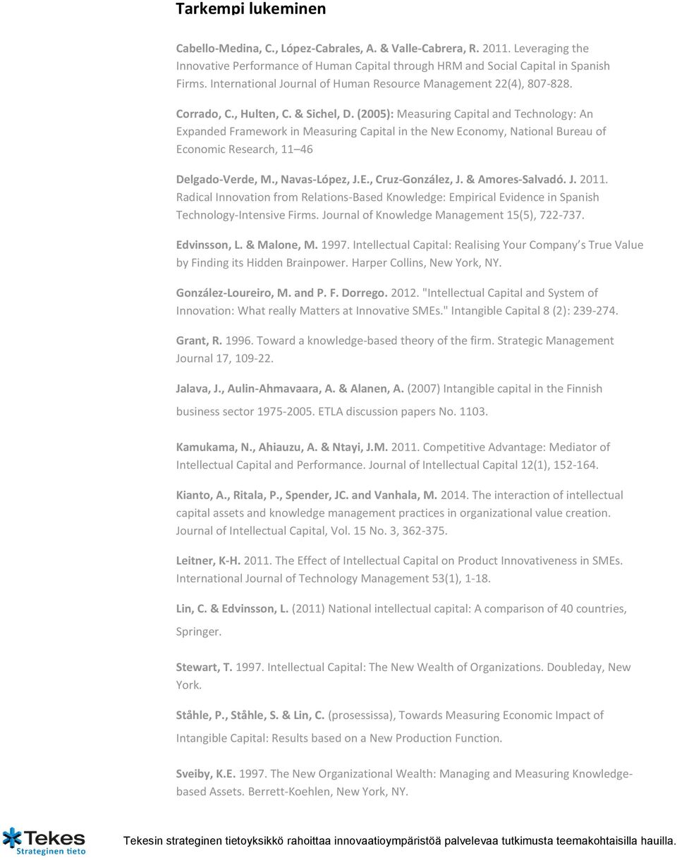 (2005): Measuring Capital and Technology: An Expanded Framework in Measuring Capital in the New Economy, National Bureau of Economic Research, 11 46 Delgado-Verde, M., Navas-López, J.E., Cruz-González, J.