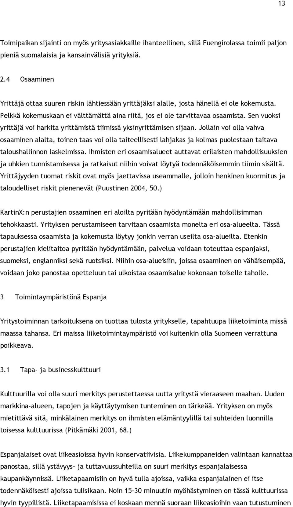 Sen vuoksi yrittäjä voi harkita yrittämistä tiimissä yksinyrittämisen sijaan.