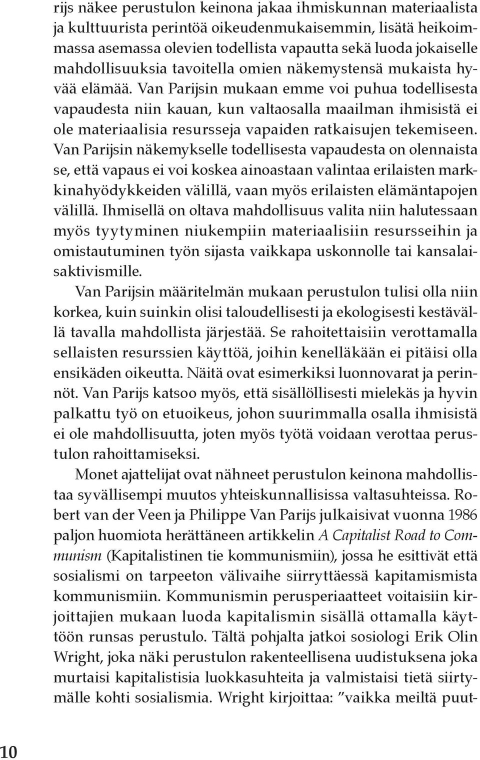 Van Parijsin mukaan emme voi puhua todellisesta vapaudesta niin kauan, kun valtaosalla maailman ihmisistä ei ole materiaalisia resursseja vapaiden ratkaisujen tekemiseen.
